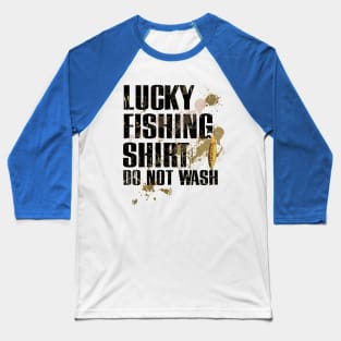 Funny Lucky Fishing Shirt Dirty DO NOT WASH Baseball T-Shirt